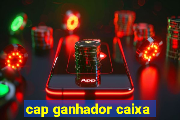 cap ganhador caixa